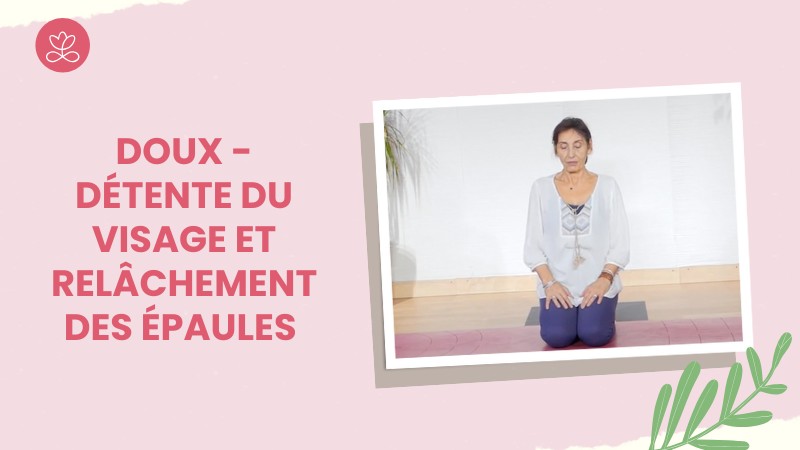 Jour 5 - Doux - Détente du visage et relâchement des épaules  avec Gladys Delaflor